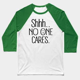 shhh no one cares (black) Baseball T-Shirt